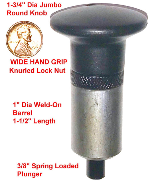 'POP' Pull Pin 3/8" Diameter Spring Loaded Steel Plunger 1" Diameter x 1-1/2" Length Weld ON Steel Barrel | | Jumbo Round Hard Plastic Knob | Knurled Round Nut